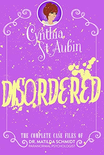 Disordered (The Case Files of Dr. Matilda Schmidt, Paranormal Psychologist)