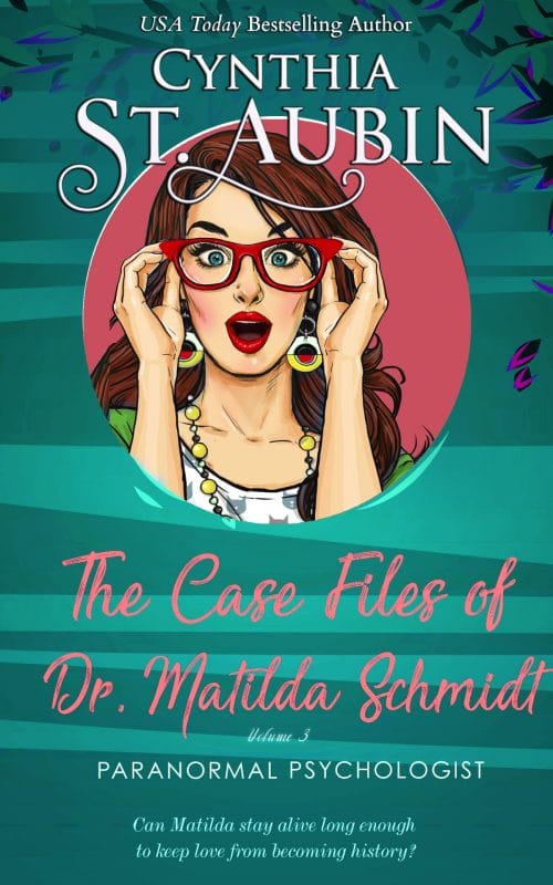 The Case Files of Dr. Matilda Schmidt: Volume 3 (The Complete Case Files of Dr. Matilda Schmidt)