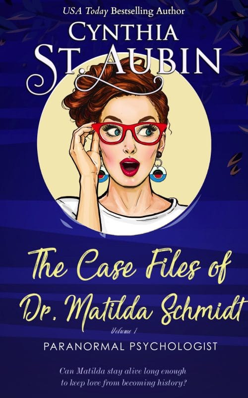 The Case Files of Dr. Matilda Schmidt: Volume 1 (The Complete Case Files of Dr. Matilda Schmidt)