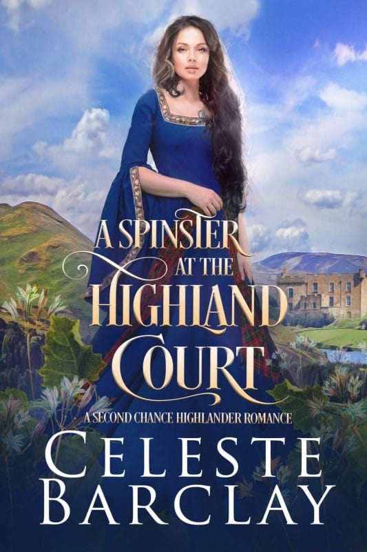 A Spinster at the Highland Court: A Second Chance Highlander Romance (The Highland Ladies Book 1)