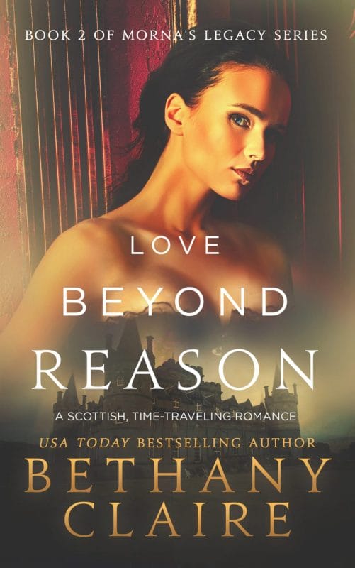 Love Beyond Reason : A Scottish Time Travel Romance (Morna’s Legacy Book 2)