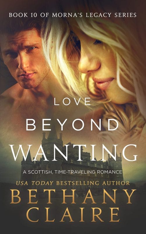 Love Beyond Wanting : A Scottish Time Travel Romance (Morna’s Legacy Book 14)
